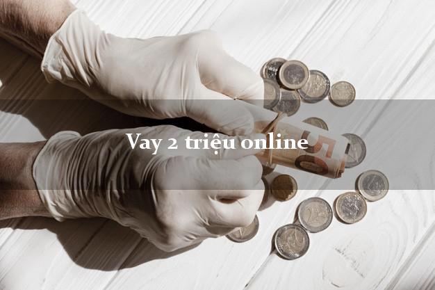 Vay 2 triệu online